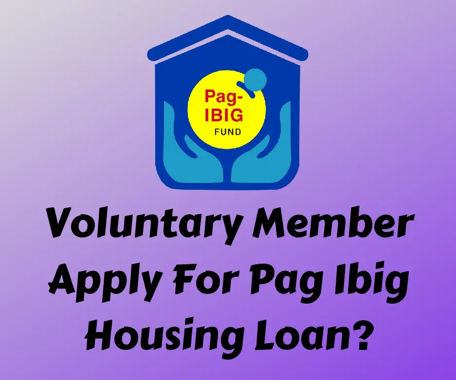 Voluntary Member Apply For Pag Ibig Housing Loan