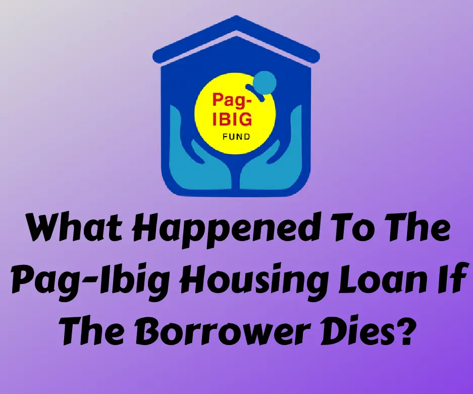 What Happened To The Pag-Ibig Housing Loan If The Borrower Dies